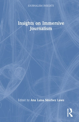 Insights on Immersive Journalism by Sánchez Laws, Ana Luisa
