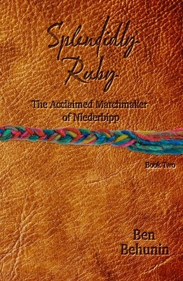 Spendidly Ruby: The Acclaimed Marchmaker of Niederbipp by Behunin, Ben