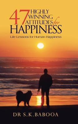 47 Highly Winning Attitudes for Happiness: Life Lessons for Human Happiness by Babooa, S. K.