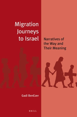 Migration Journeys to Israel: Narratives of the Way and Their Meaning by Benezer, Gadi