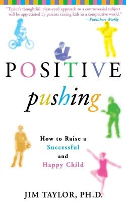 Positive Pushing: How to Raise a Successful and Happy Child by Taylor, Jim
