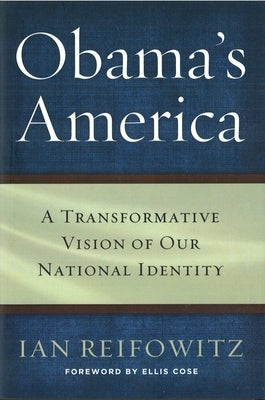 Obama's America: A Transformative Vision of Our National Identity by Reifowitz, Ian