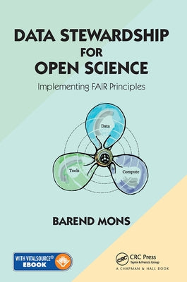 Data Stewardship for Open Science: Implementing FAIR Principles by Mons, Barend