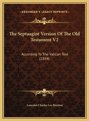 The Septuagint Version Of The Old Testament V2: According To The Vatican Text (1844) by Brenton, Lancelot Charles Lee