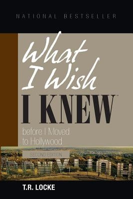 What I Wish I Knew Before I Moved to Hollywood (2nd Edition) by Locke, T. R.