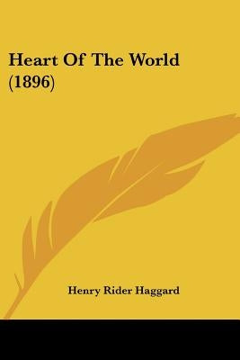 Heart Of The World (1896) by Haggard, Henry Rider