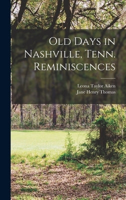 Old Days in Nashville, Tenn. Reminiscences by Thomas, Jane Henry