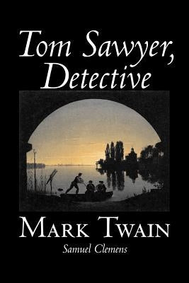 Tom Sawyer, Detective by Mark Twain, Fiction, Classics by Twain, Mark