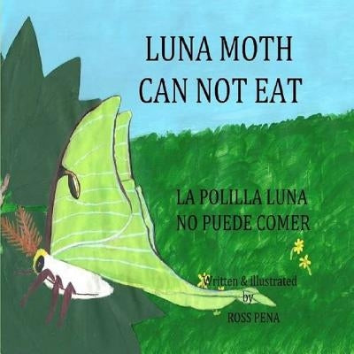 Luna Moth Can Not Eat: La Polilla Luna No Puede Comer by Pena, Ross