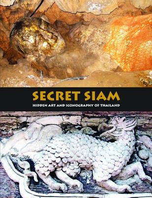 Secret Siam: Hidden Art & Iconography of Thailand by Hejnar, Mark