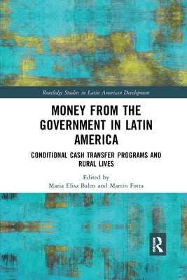 Money from the Government in Latin America: Conditional Cash Transfer Programs and Rural Lives by Balen, Maria Elisa