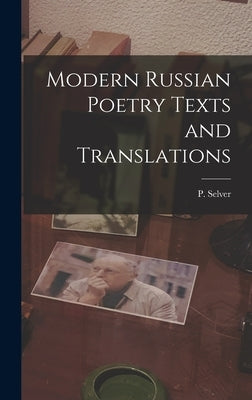 Modern Russian Poetry Texts and Translations by Selver, P.