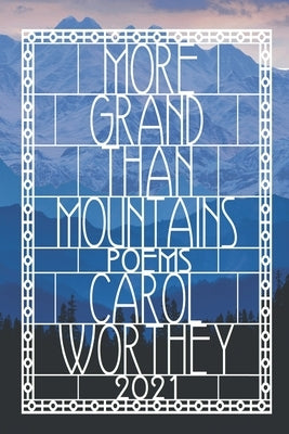 More Grand Than Mountains: A Celebration of Life, Love and The Human Spirit by Worthey, Carol