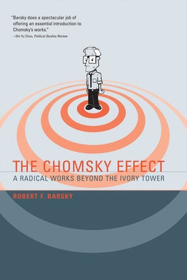 The Chomsky Effect: A Radical Works Beyond the Ivory Tower by Barsky, Robert F.