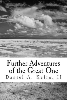 Further Adventures of the Great One by Kelin II, Daniel a.