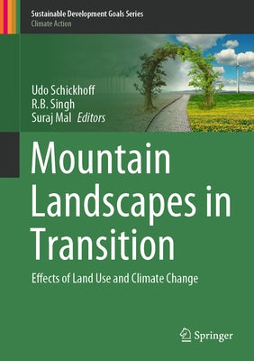 Mountain Landscapes in Transition: Effects of Land Use and Climate Change by Schickhoff, Udo