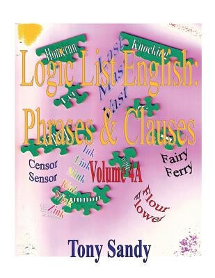 Logic List English: Phrases & Clauses: Vol. 4A by Sandy, Tony