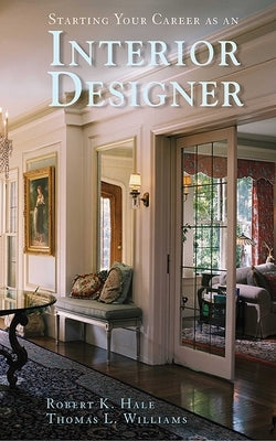 Starting Your Career as an Interior Designer by Hale, Robert K.