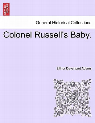 Colonel Russell's Baby. by Adams, Ellinor Davenport