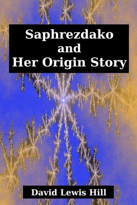 Saphrezdako and Her Origin Story by Hill, David