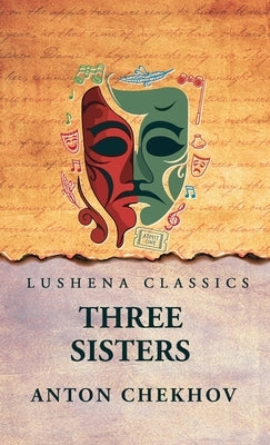Three Sisters by Anton Chekhov