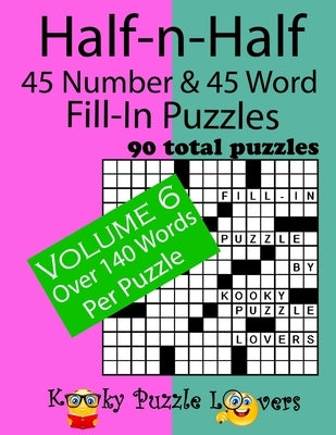 Half-n-Half Fill-In Puzzles, 45 number & 45 Word Fill-In Puzzles: Volume 6 by Kooky Puzzle Lovers