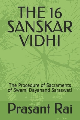 The 16 Sanskar Vidhi: The Procedure of Sacraments of Swami Dayanand Saraswati by Rai, Prasant