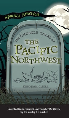 Ghostly Tales of the Pacific Northwest by Cuyle, Deborah