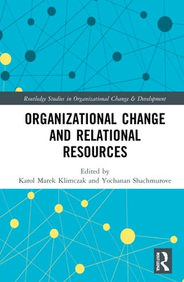 Organizational Change and Relational Resources by Klimczak, Karol Marek