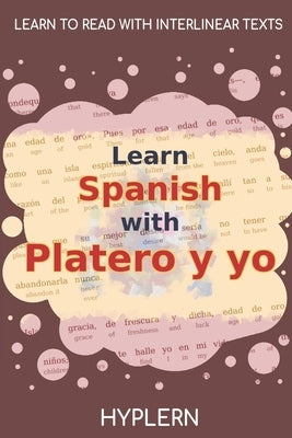 Learn Spanish with Platero y yo: Interlinear Spanish to English by Van Den End, Kees