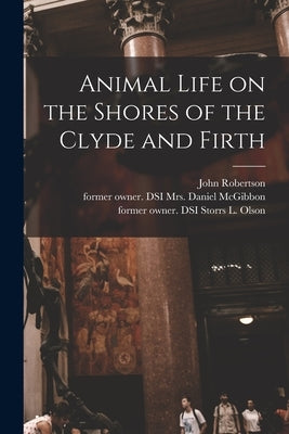 Animal Life on the Shores of the Clyde and Firth by Robertson, John