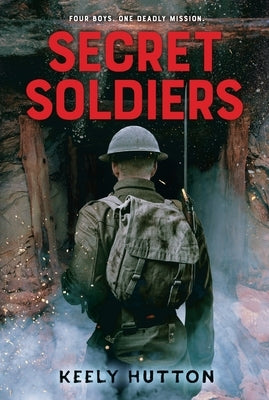 Secret Soldiers: A Novel of World War I by Hutton, Keely