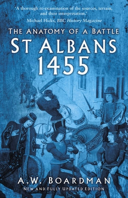 St Albans 1455: The Anatomy of a Battle by Boardman, Andrew