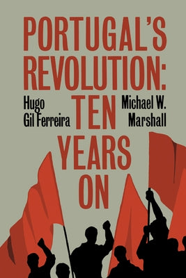 Portugal's Revolution: Ten Years on by Ferreira, Hugo Gil