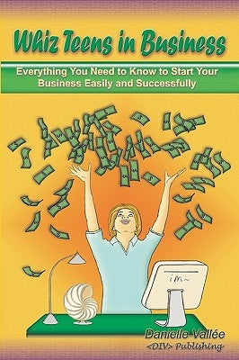 Whiz Teens In Business: 2009 Edition by Vallee, Danielle