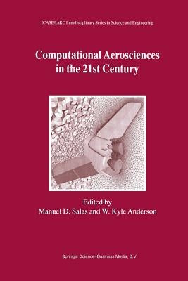Computational Aerosciences in the 21st Century: Proceedings of the Icase/Larc/Nsf/Aro Workshop, Conducted by the Institute for Computer Applications i by Salas, Manuel D.