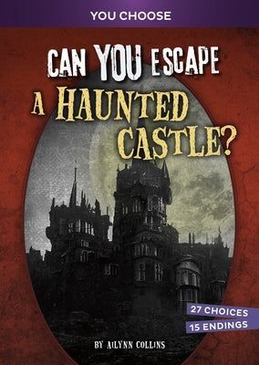 Can You Escape a Haunted Castle?: An Interactive Paranormal Adventure by Collins, Ailynn