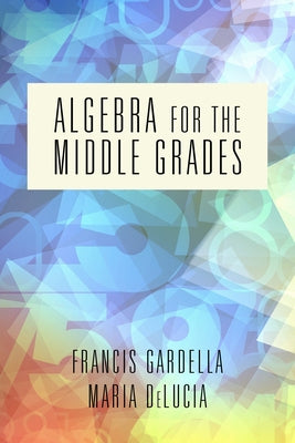 Algebra for the Middle Grades (hc) by Gardella, Francis