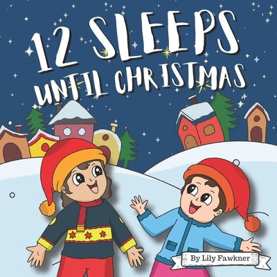 12 Sleeps Until Christmas: A Christmas Bedtime Story Countdown to Christmas by Fawkner, Lily