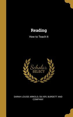 Reading: How to Teach It by Arnold, Sarah Louise