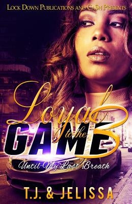 Loyal to the Game 3: Until My Last Breath by Jelissa