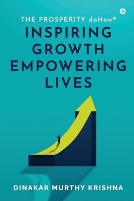 The Prosperity doHow(R): Inspiring Growth Empowering Lives by Dinakar Murthy Krishna
