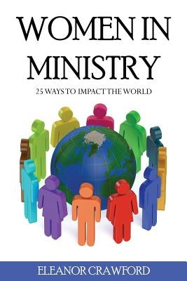 Wome In Ministry: 25 Ways To Impact The World by Crawford, Eleanor