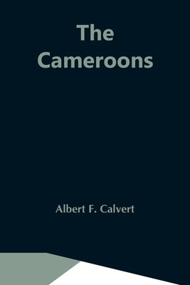 The Cameroons by F. Calvert, Albert