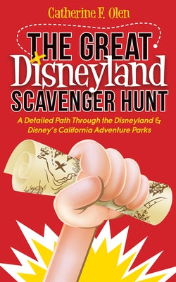 The Great Disneyland Scavenger Hunt: A Detailed Path Throughout the Disneyland and Disney's California Adventure Parks by Olen, Catherine F.