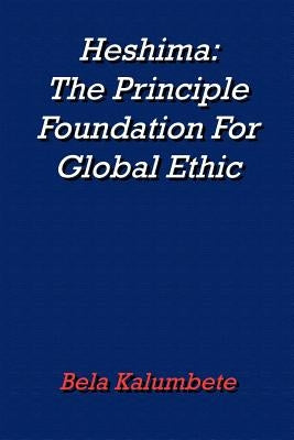 Heshima: The Principle Foundation For Global Ethic by Kalumbete, Bela