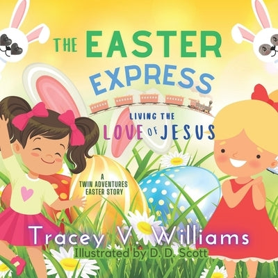 The Easter Express: Living the Love of Jesus by Scott, D. D.