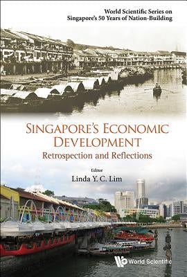 Singapore's Economic Development: Retrospection and Reflections by Lim, Linda Y. C.