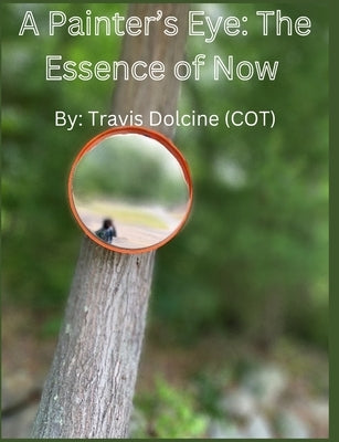 A Painter's Eye: The Essence of Now by Dolcine, Travis