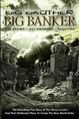 Big Brother Big Banker: The Disturbing True Story of The Money Lenders and Their Deliberate Plans To Create The New World Order by Bishop, Steven M.